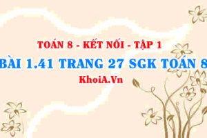 Bài 1.41 trang 27 SGK Toán 8 tập 1 Kết nối tri thức